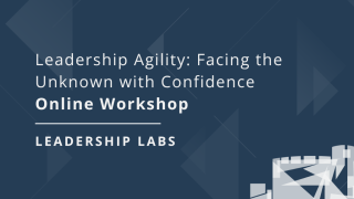 Leadership Agility: Facing the unknown with confidence